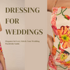 DRESSING FOR WEDDINGS: OUTFIT IDEAS FOR GUESTS AND BRIDESMAIDS TO WOW!